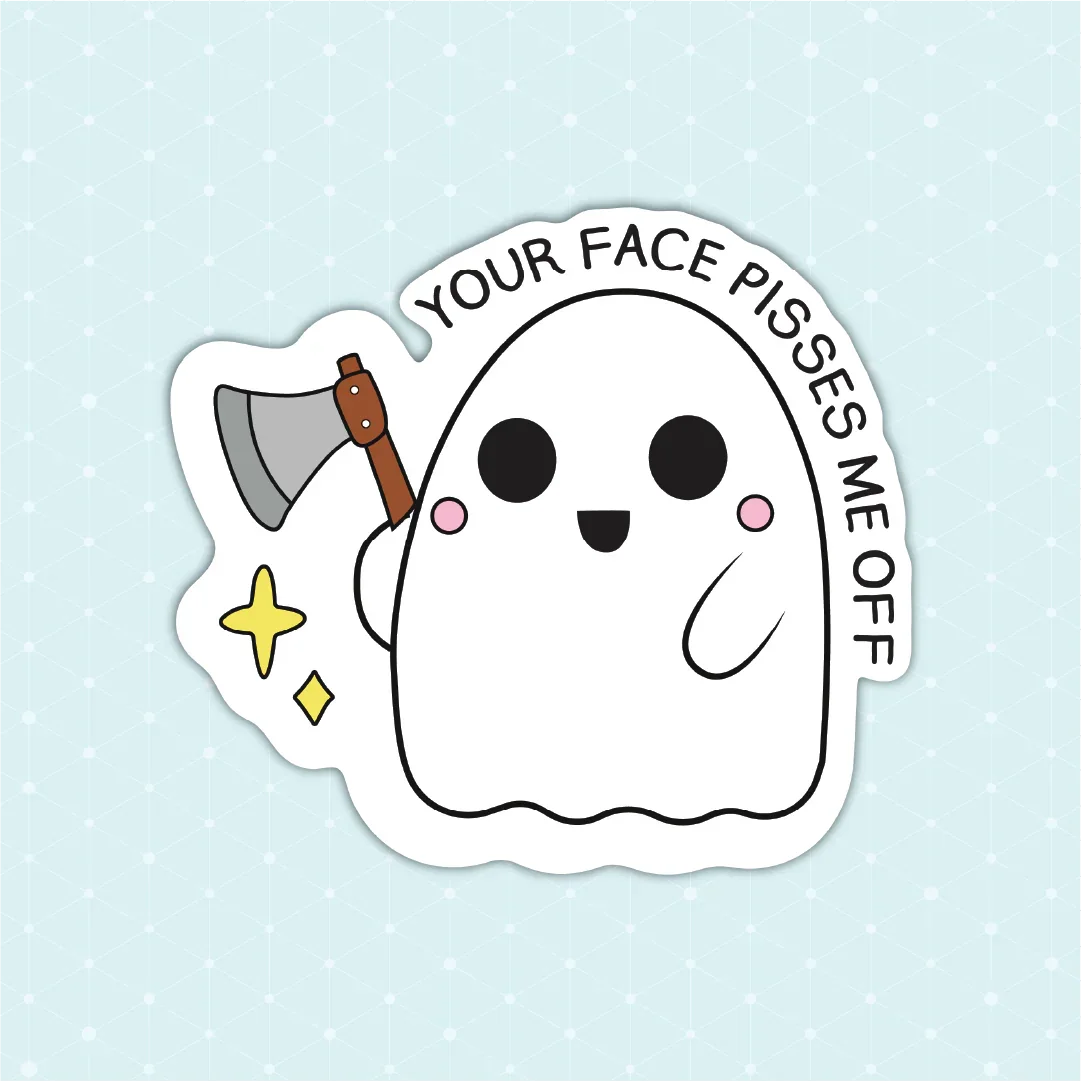 Your Face Pisses Me off Sticker - Luxe Magics