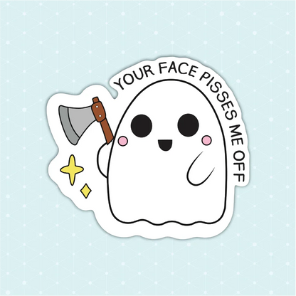 Your Face Pisses Me off Sticker - Luxe Magics