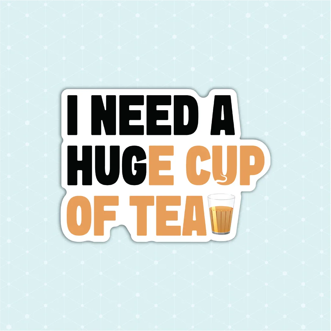 I Need a Huge Cup of Tea Sticker - Luxe Magics