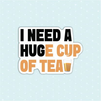 I Need a Huge Cup of Tea Sticker - Luxe Magics