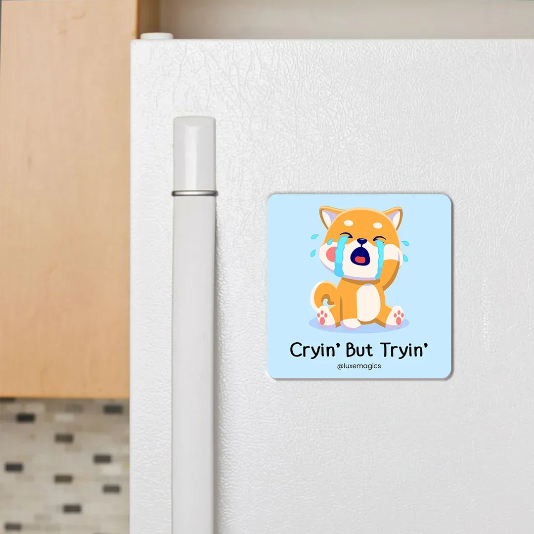 Cryin' But Tryin' Fridge Magnet - Luxe Magics