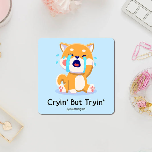 Cryin' But Tryin' Fridge Magnet - Luxe Magics