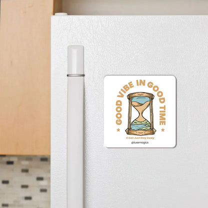Good Vibe In Good Time Fridge Magnet - Luxe Magics
