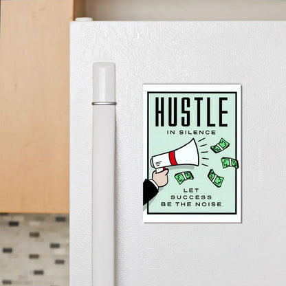 Hustle In Silence Fridge Magnet - Luxe Magics
