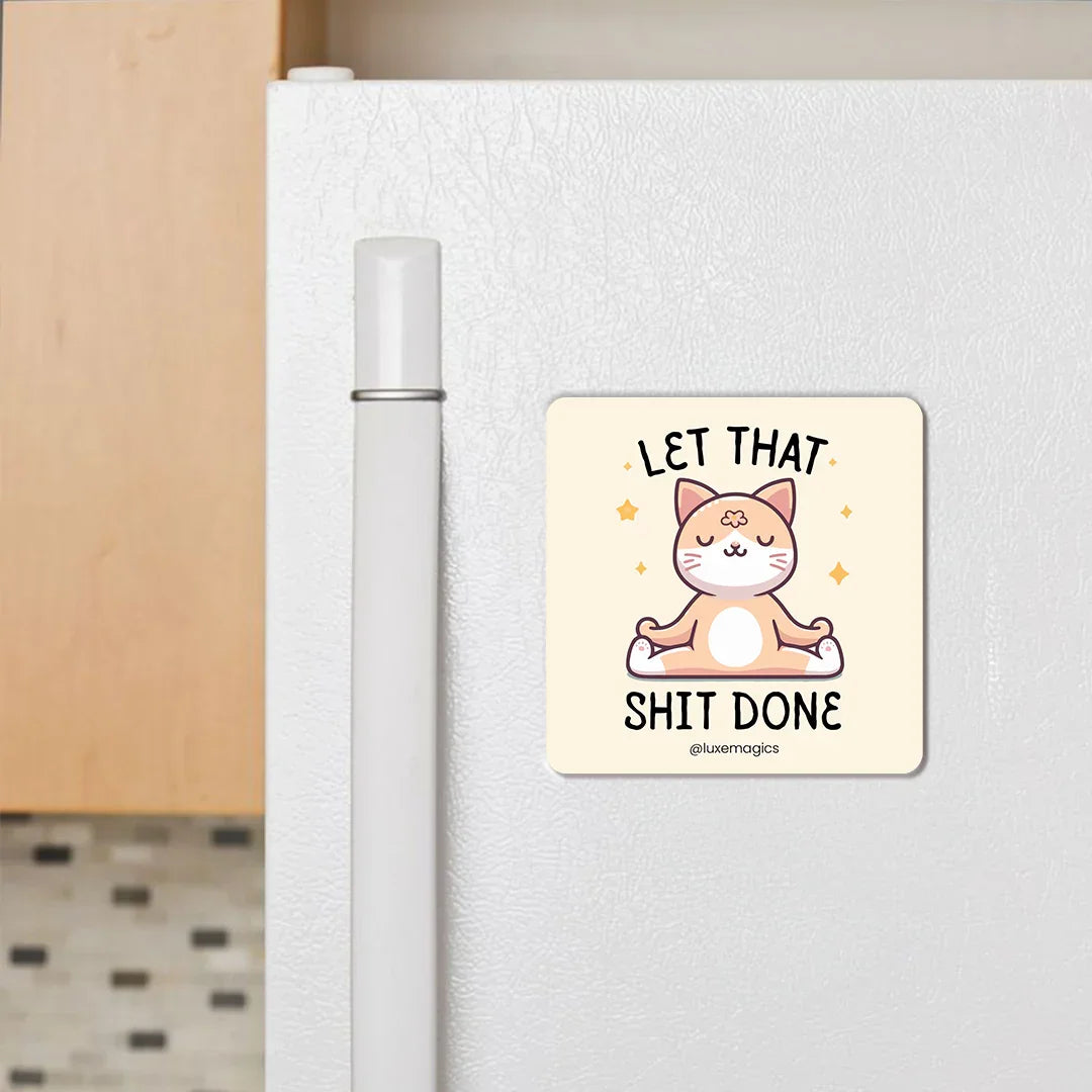 Let That Shit Done Fridge Magnet - Luxe Magics