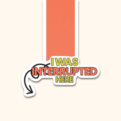 I Was Interrupted Here Magnetic Bookmark