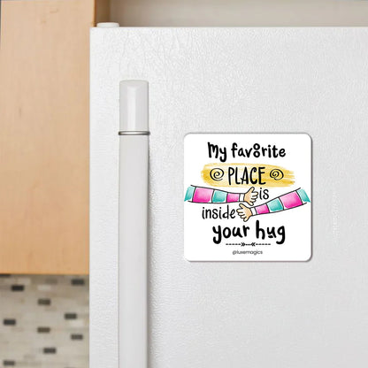 My Fav Place is Inside Your Hug Fridge Magnet - Luxe Magics
