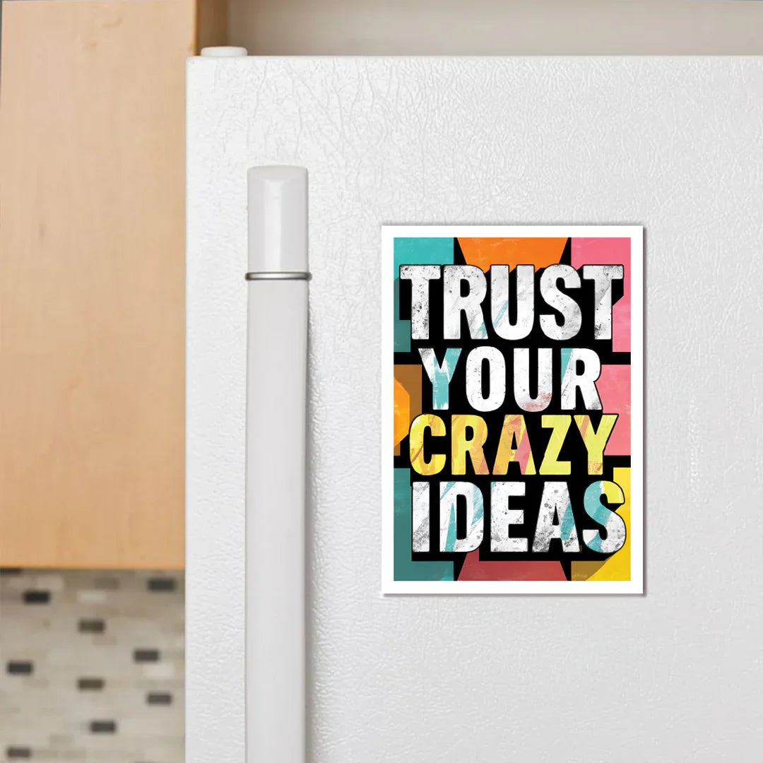 Trust Your Crazy Ideas Fridge Magnet - Luxe Magics