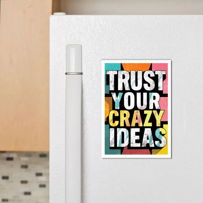 Trust Your Crazy Ideas Fridge Magnet - Luxe Magics