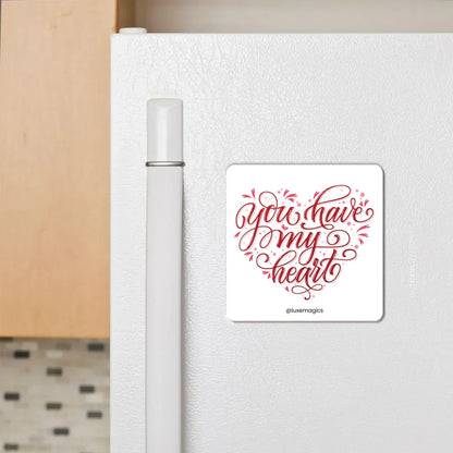 You Have My Heart Fridge Magnet - Luxe Magics